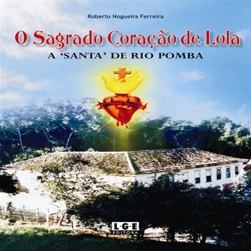 O Sagrado Coração de Lola - A Santa de Rio Pomba