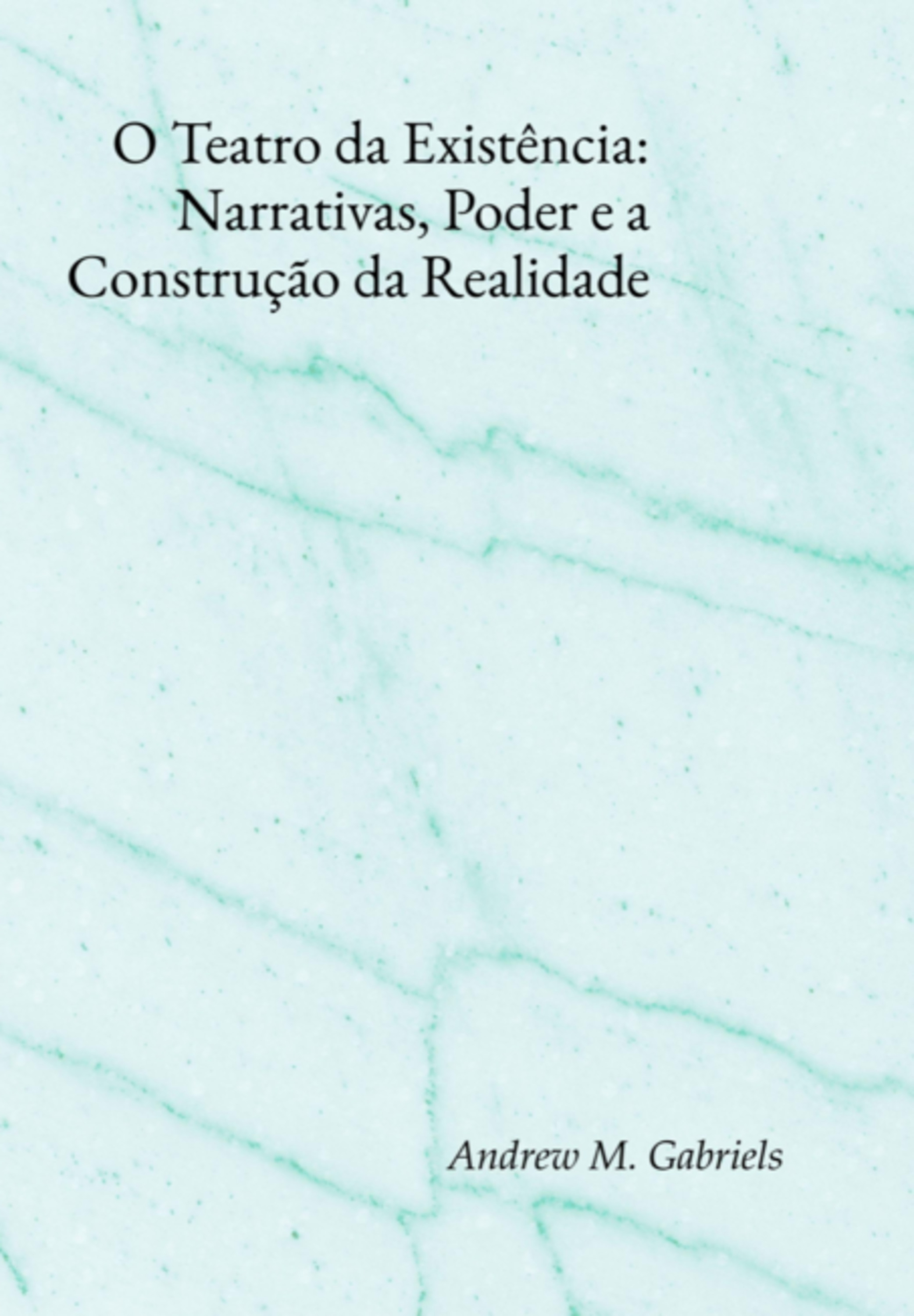 O Teatro Da Existência: Narrativas, Poder E A Construção Da Realidade