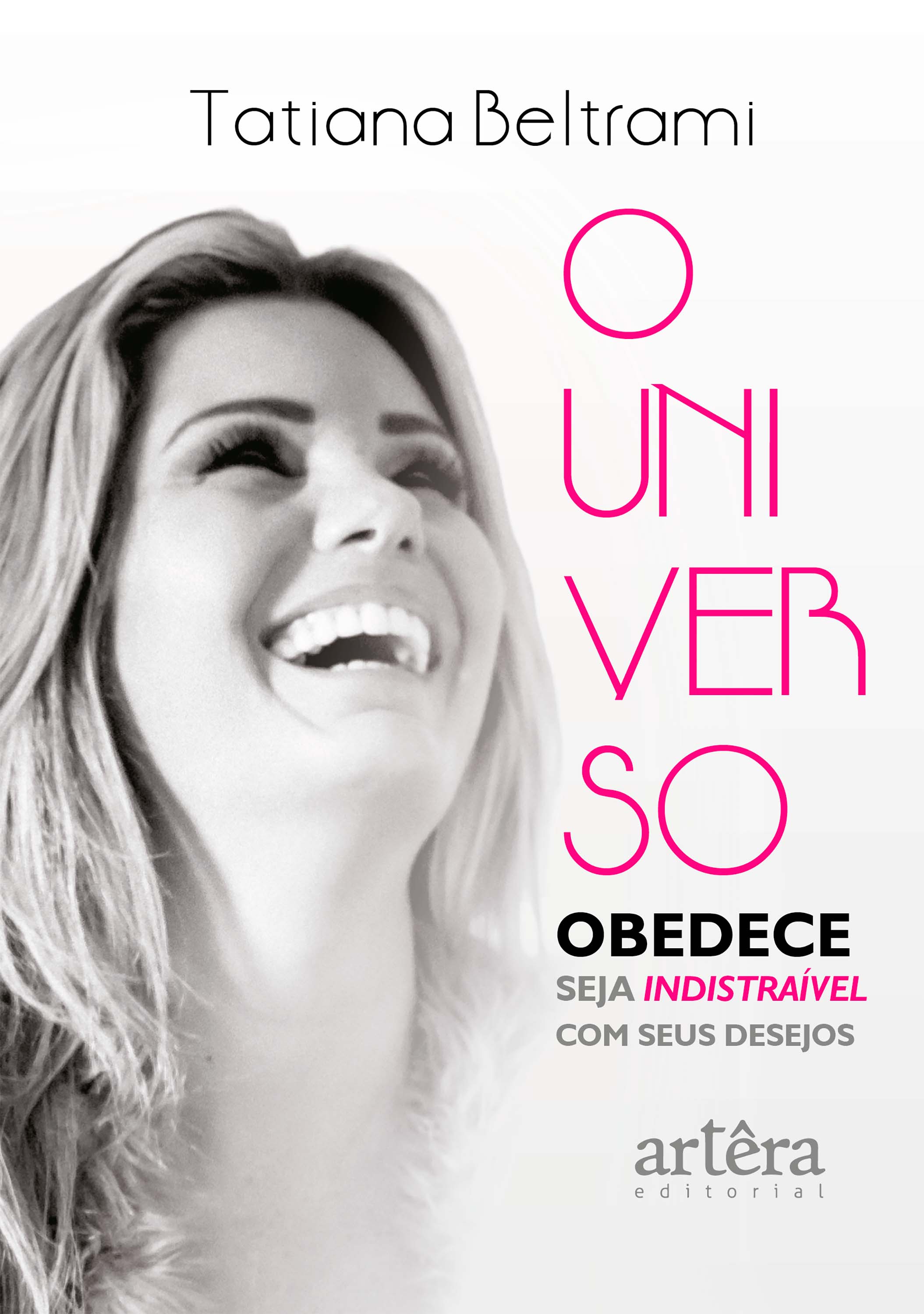 O Universo Obedece: Seja Indistraível Com Seus Desejos