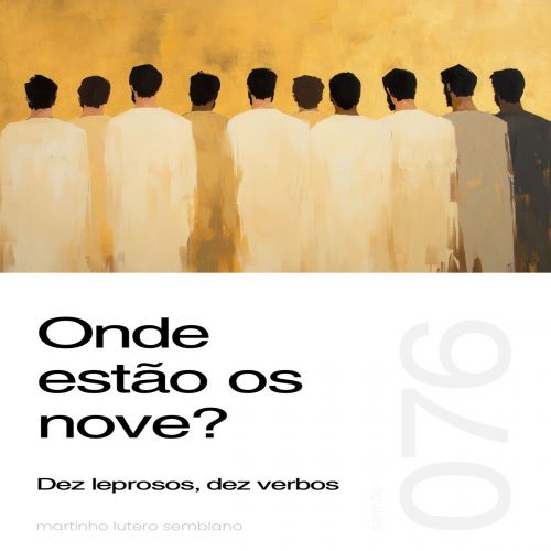 Onde estão os nove? Dez leprosos, dez verbos - Sermão 076