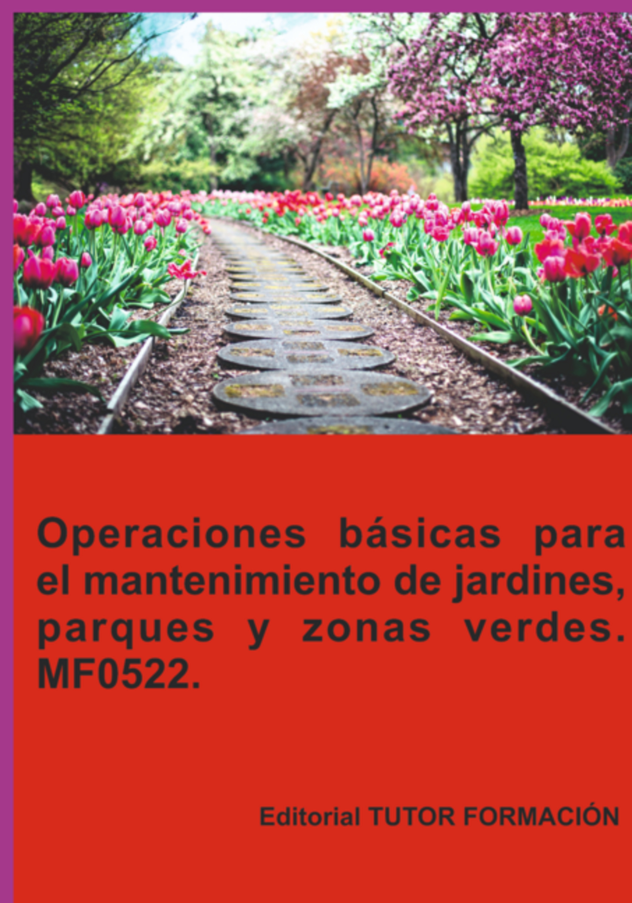 Operaciones Básicas Para El Mantenimiento De Jardines, Parques Y Zonas Verdes. Mf0522.