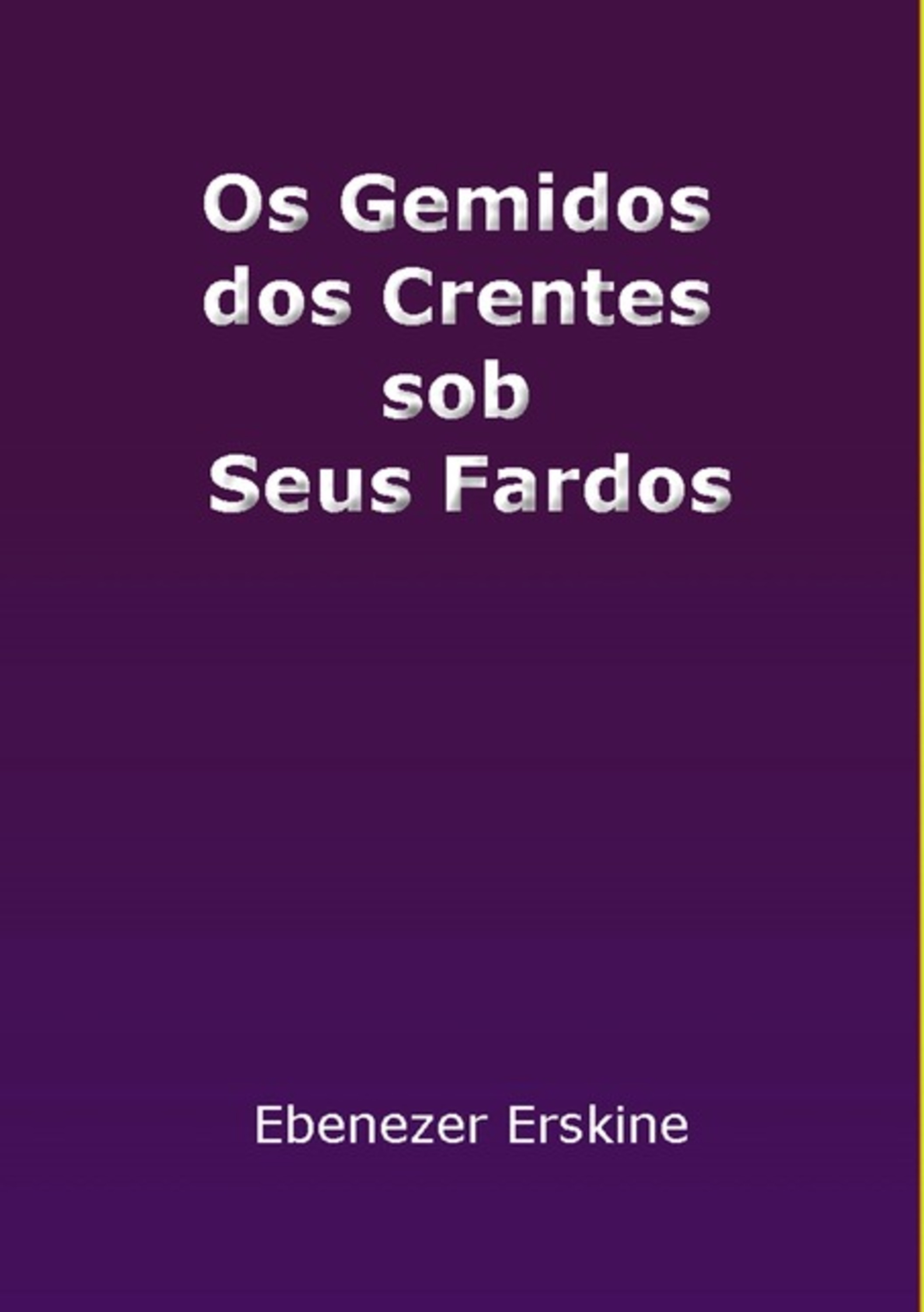 Os Gemidos Dos Crentes Sob Seus Fardos
