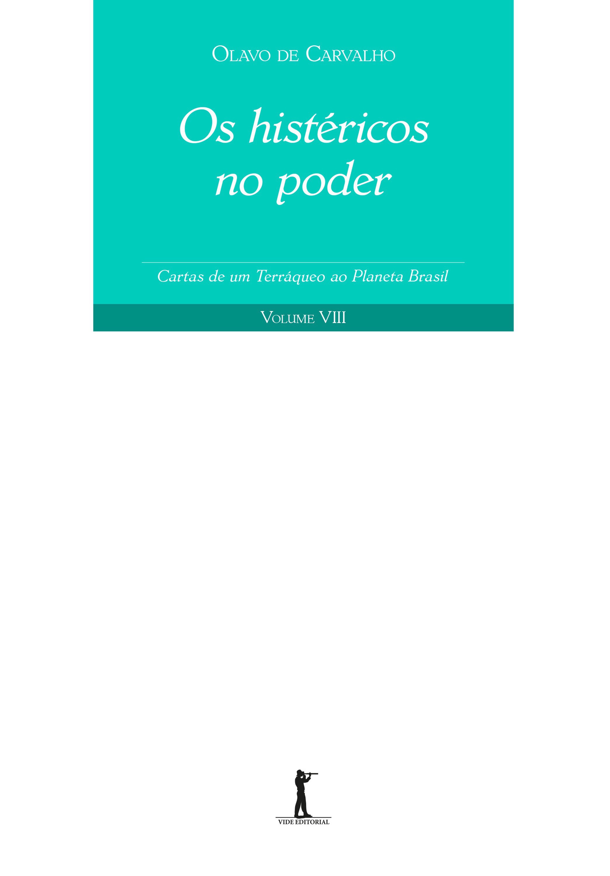 Os Histéricos no Poder. Cartas de Um Terráqueo ao Planeta Brasil - Volume VIII