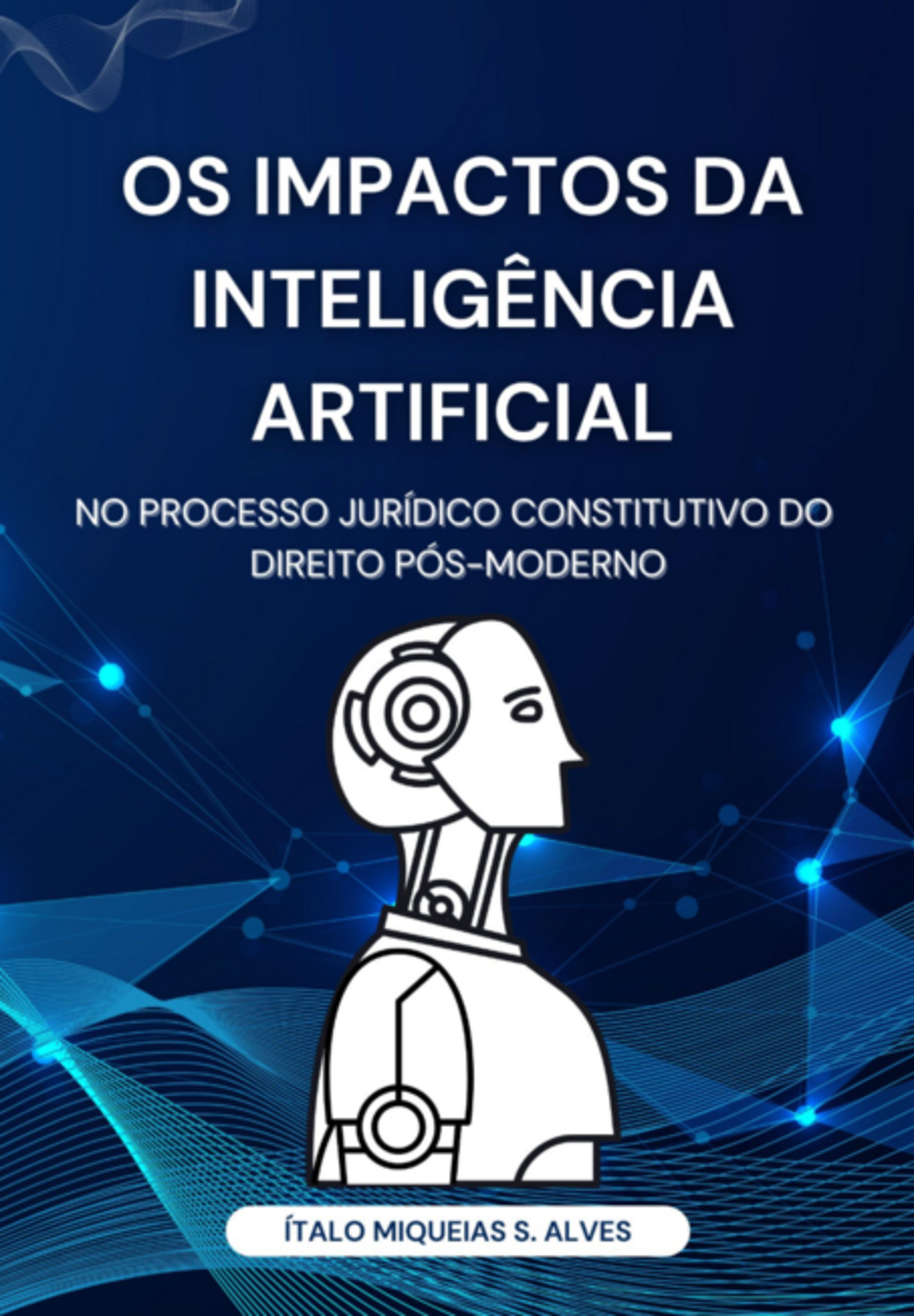 Os Impactos Da Inteligência Artificial No Processo Jurídico Constitutivo Do Direito Pós-moderno