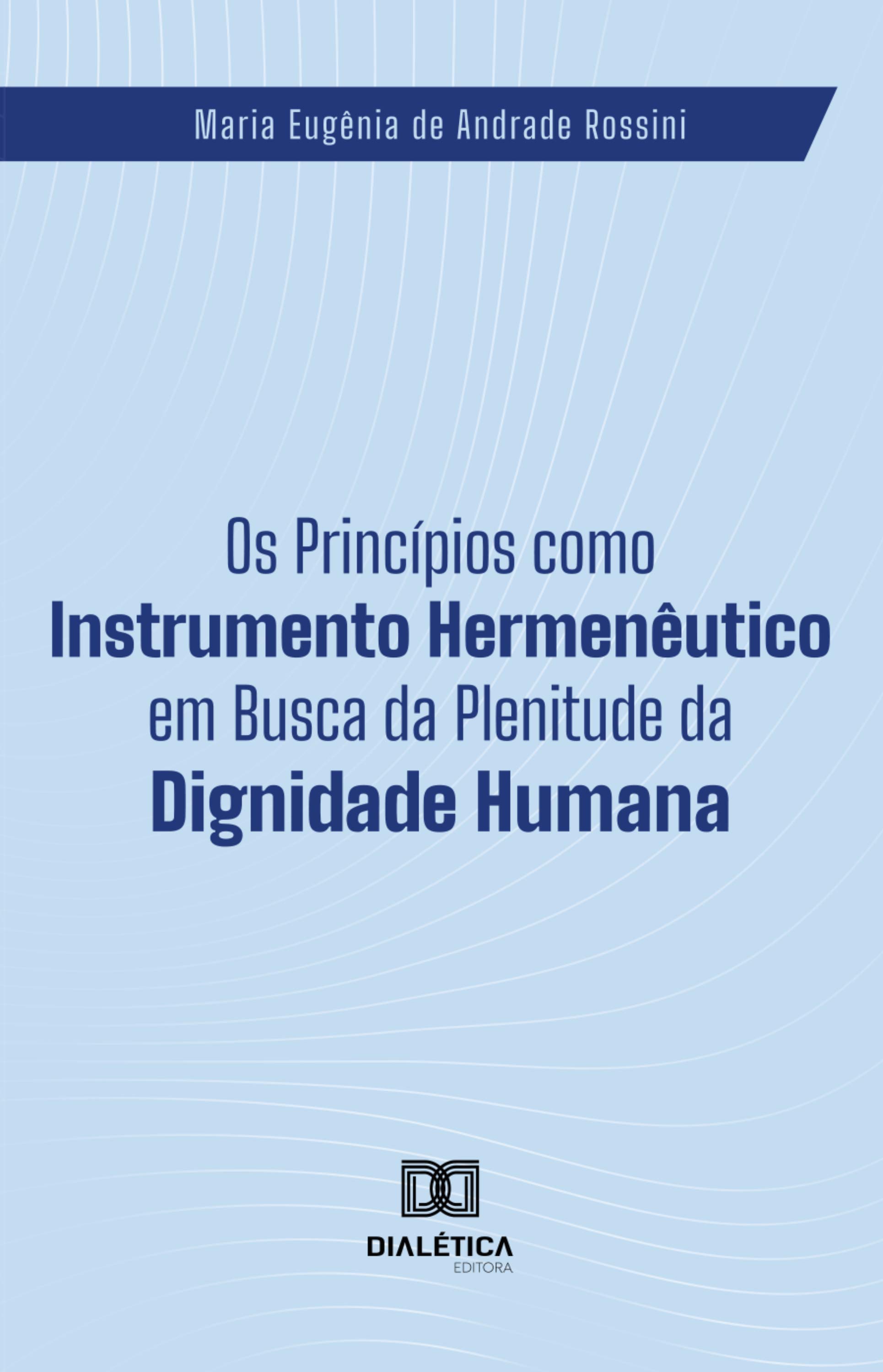 Os Princípios como Instrumento Hermenêutico em Busca da Plenitude da Dignidade Humana