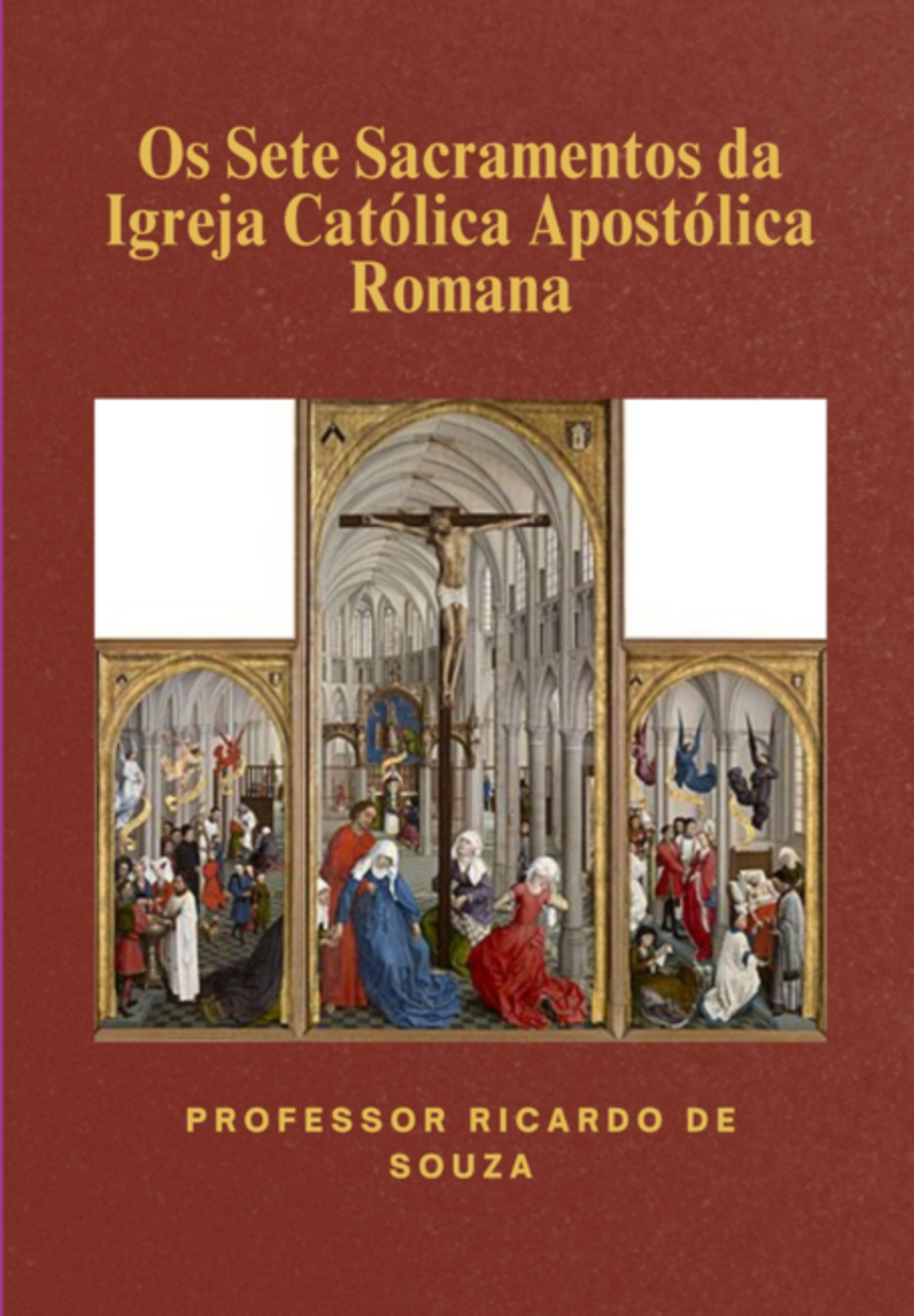 Os Sete Sacramentos Da Igreja Católica Apostólica Romana