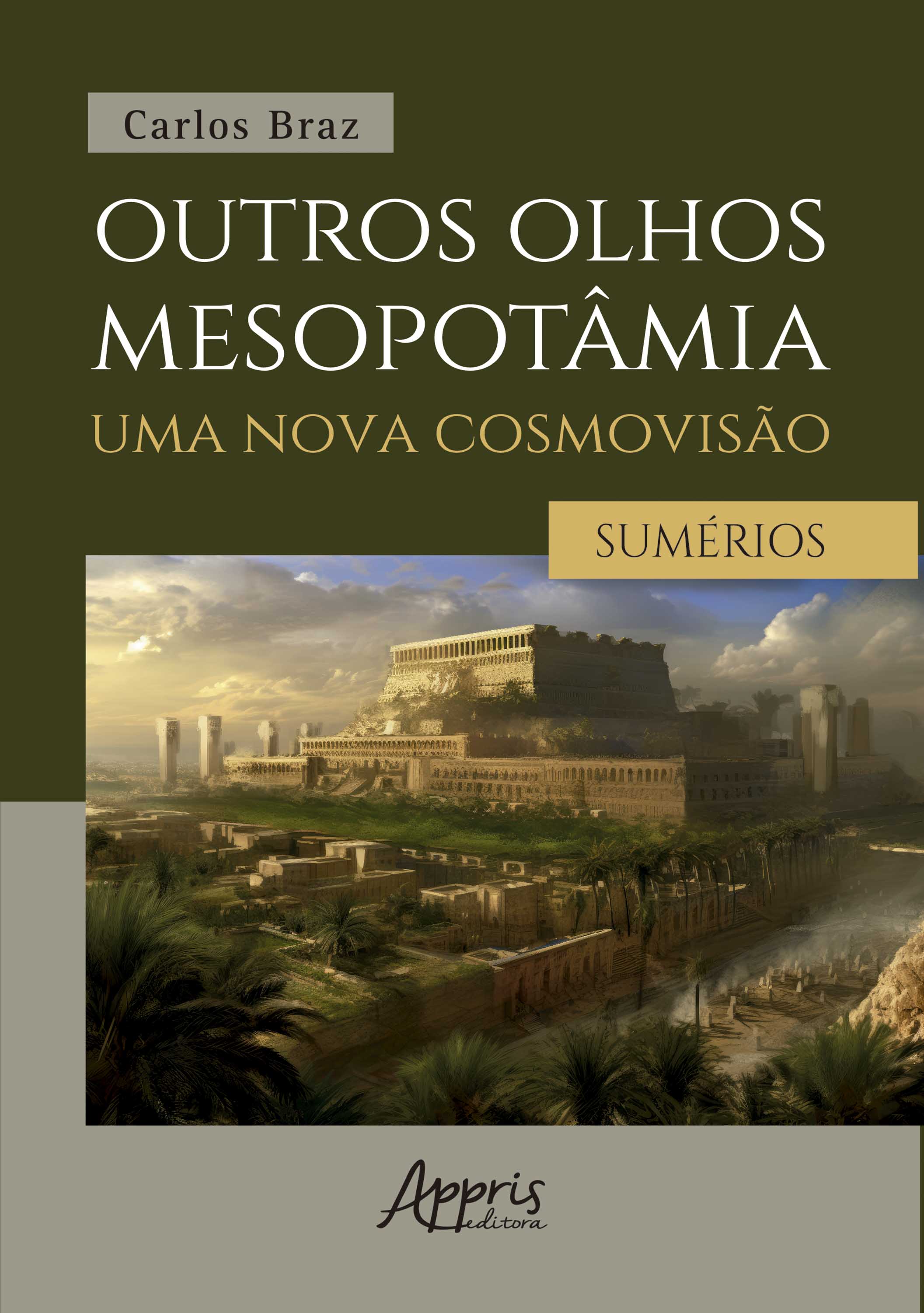 Outros Olhos Mesopotâmia – Uma Nova Cosmovisão: Os Sumérios: Volume I