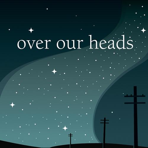 Over Our Heads