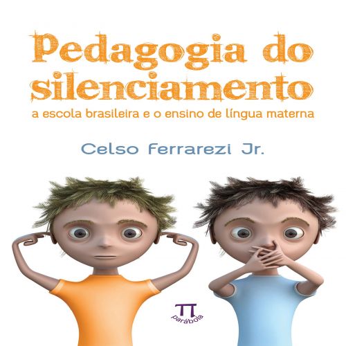 Pedagogia do silenciamento. a escola brasileira e o ensino de língua materna