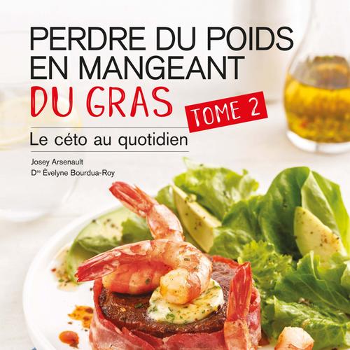 Perdre du poids en mangeant du gras, tome 2