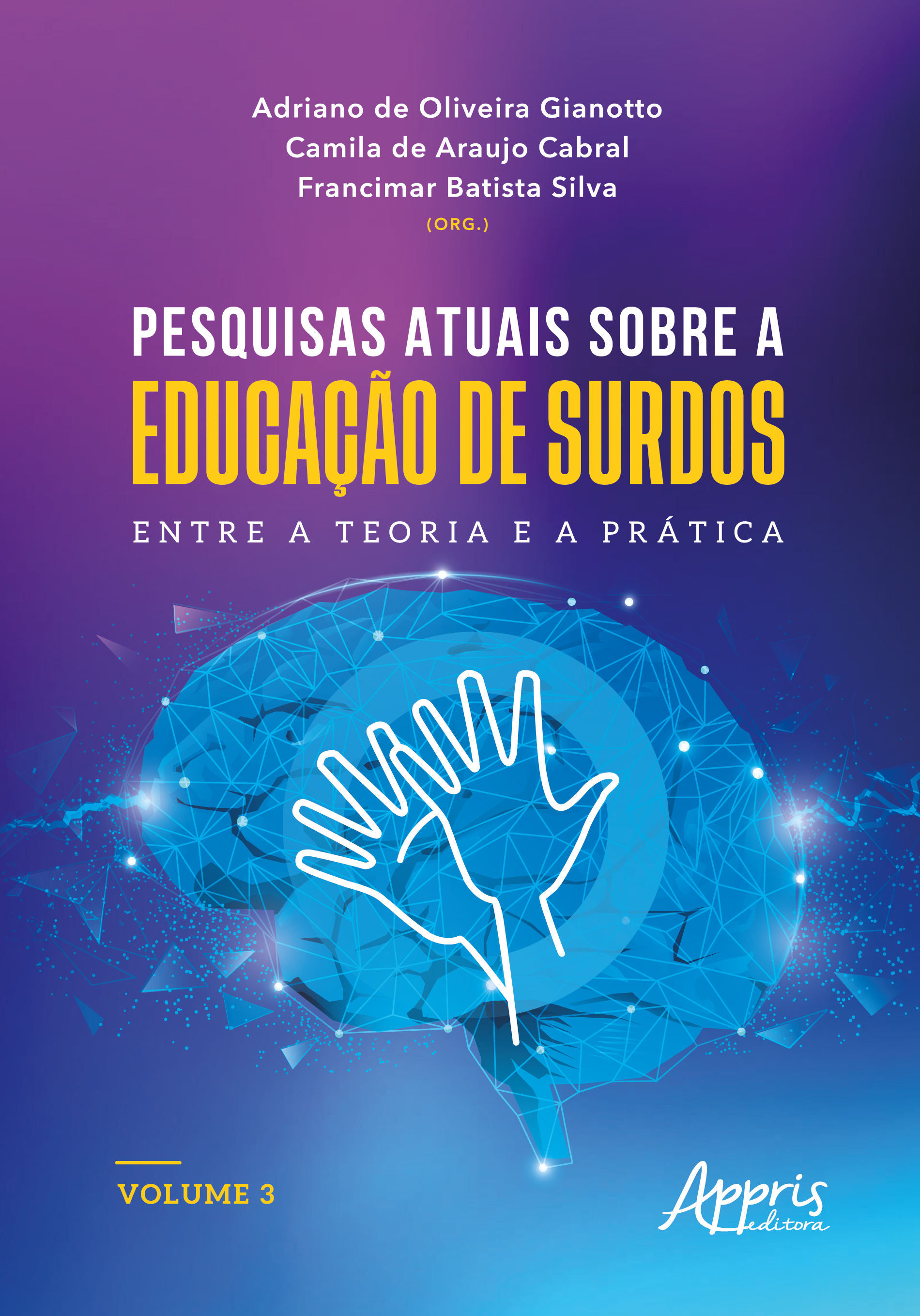 Pesquisas Atuais Sobre a Educação de Surdos: Entre a Teoria e a Prática: Volume 3