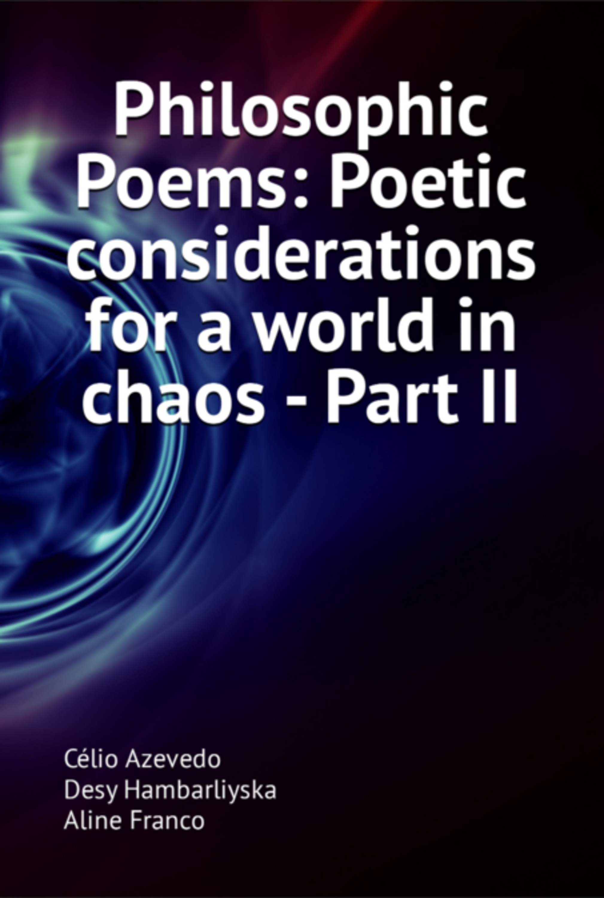 Philosophic Poems: Poetic Considerations For A World In Chaos - Part Ii