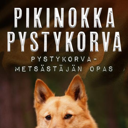 Pikinokka pystykorva - Pystykorvametsästäjän opas