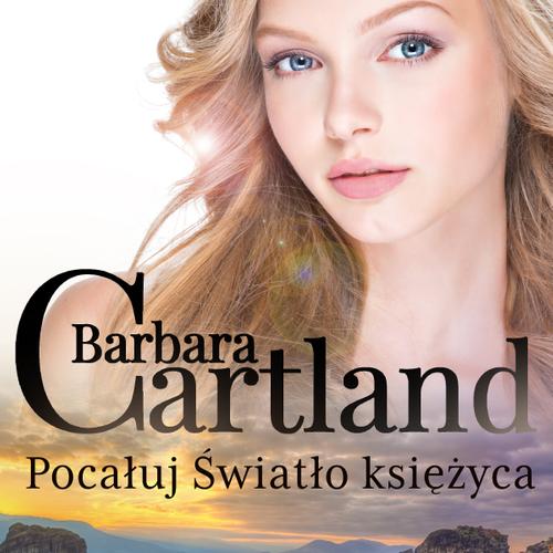 Pocałuj Światło księżyca - Ponadczasowe historie miłosne Barbary Cartland