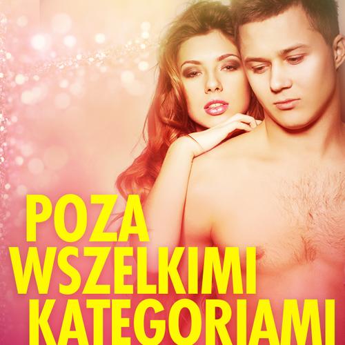 Poza wszelkimi kategoriami - opowiadanie erotyczne