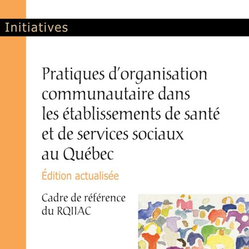 Pratiques d'organisation communautaire dans les établissements de santé et de services sociaux au Québec, édition actualisée