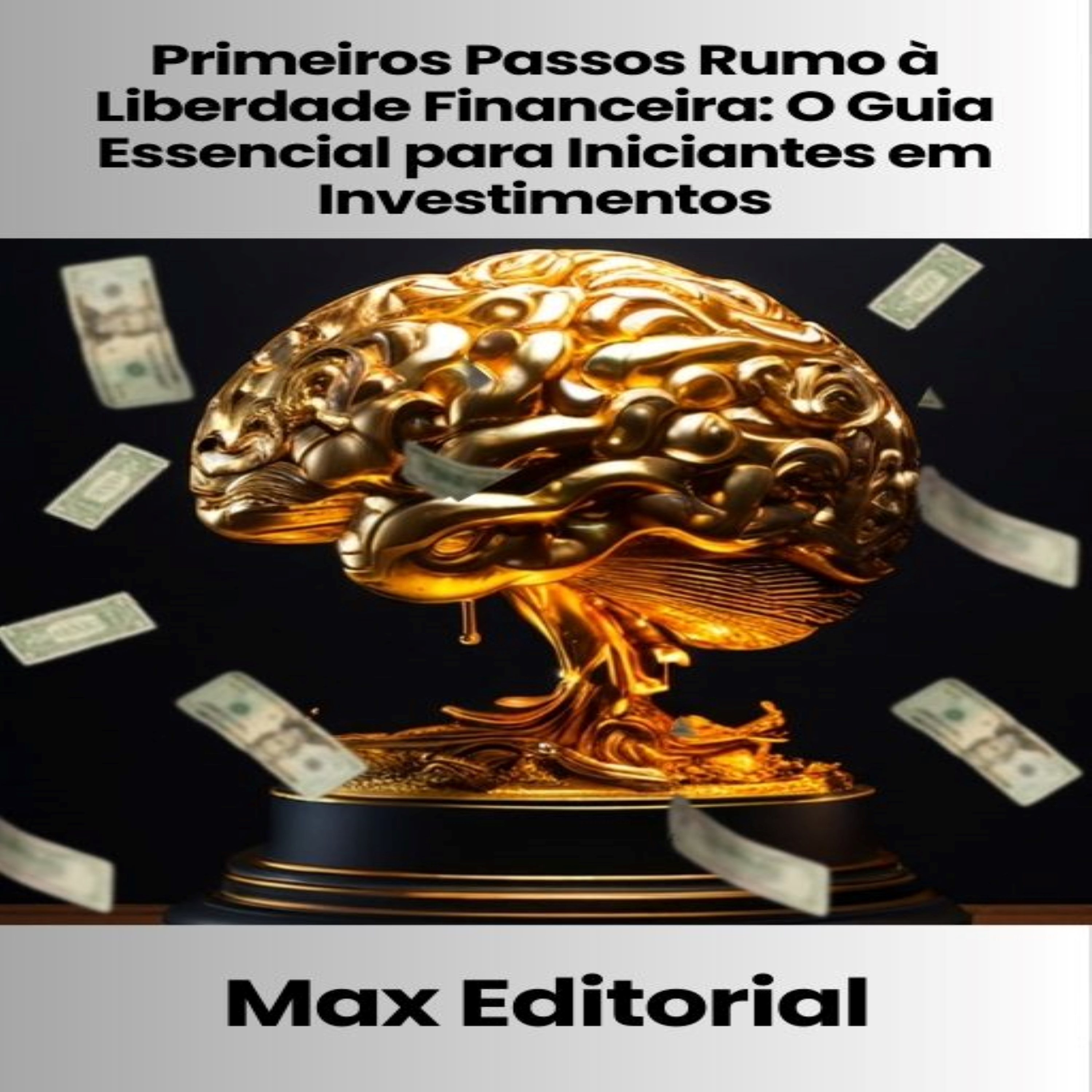 Primeiros Passos Rumo à Liberdade Financeira: O Guia Essencial para Iniciantes em Investimentos