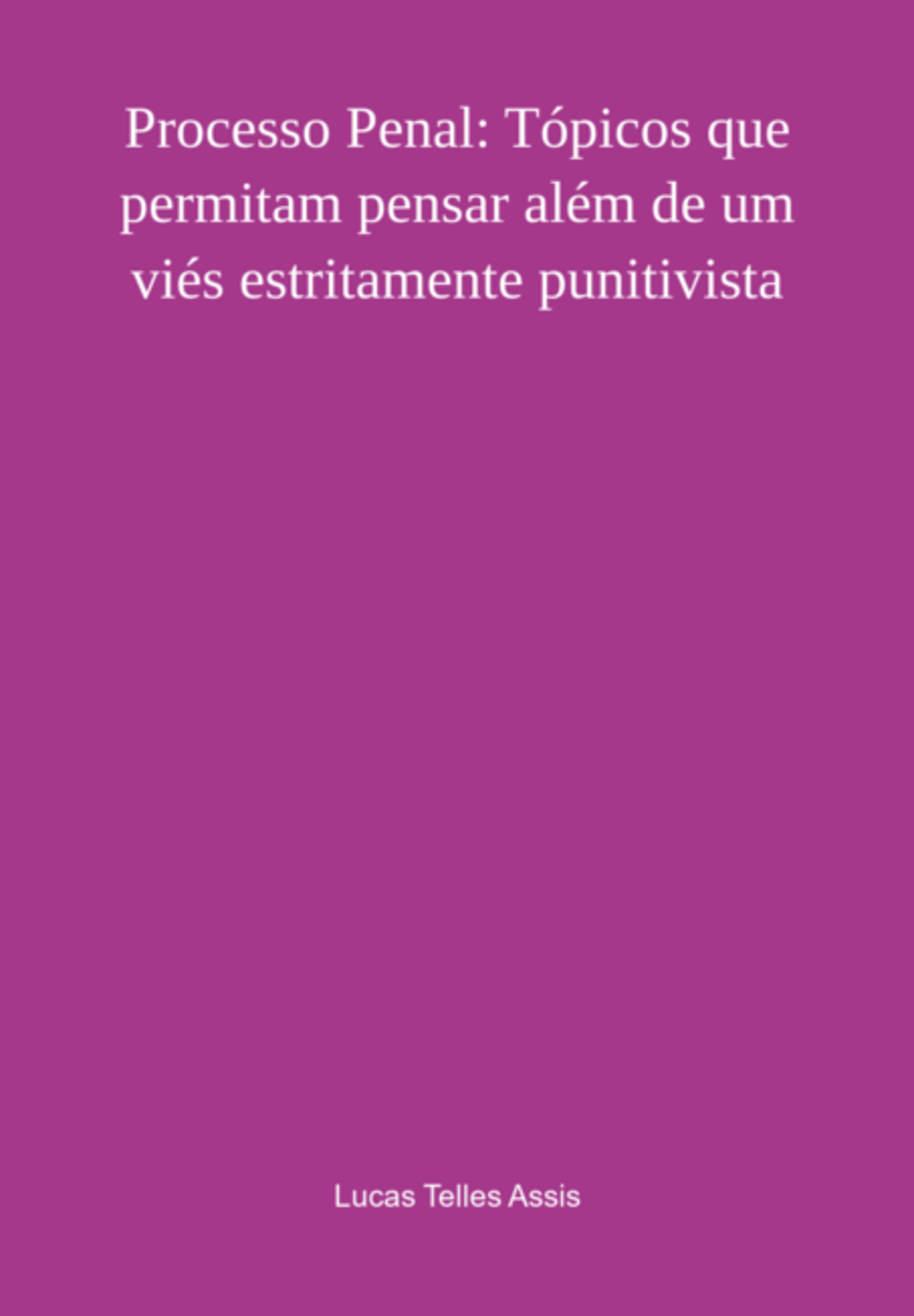 Processo Penal: Tópicos Que Permitam Pensar Além De Um Viés Estritamente Punitivista