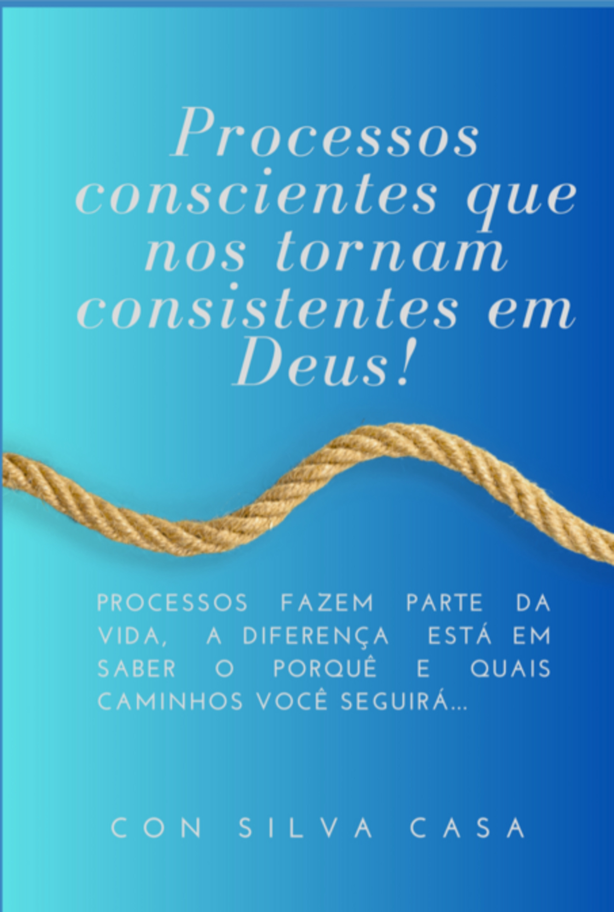 Processos Conscientes Que Nos Tornam Consistentes Em Deus!