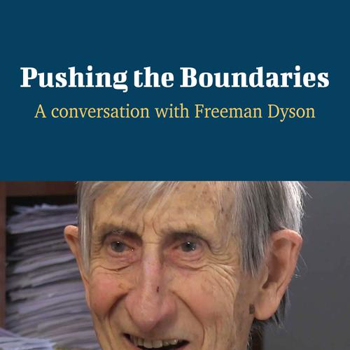 Pushing the Boundaries - A Conversation with Freeman Dyson