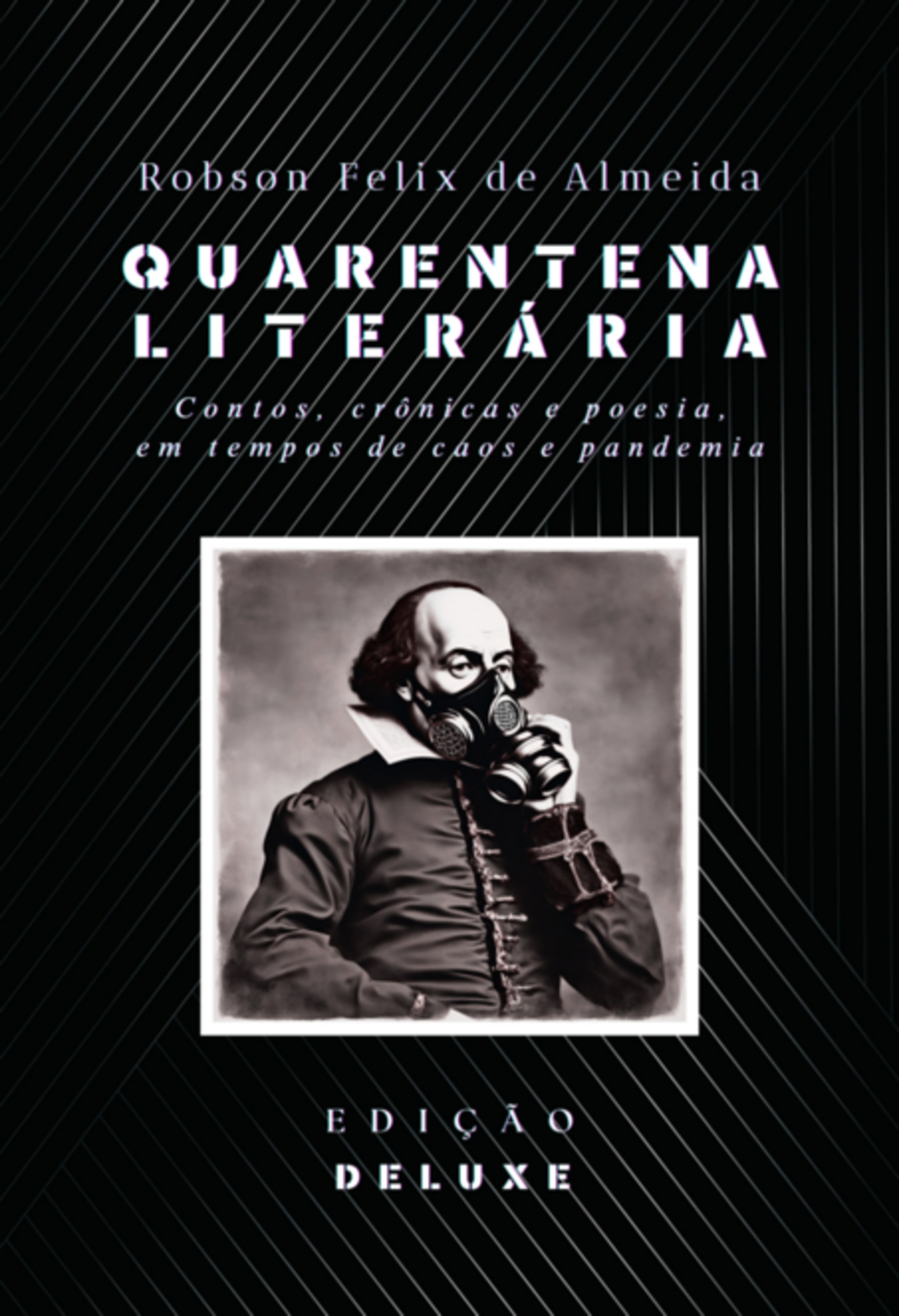 Quarentena Literária - Contos, Crônicas E Poesia, Em Tempos De Caos E Pandemia