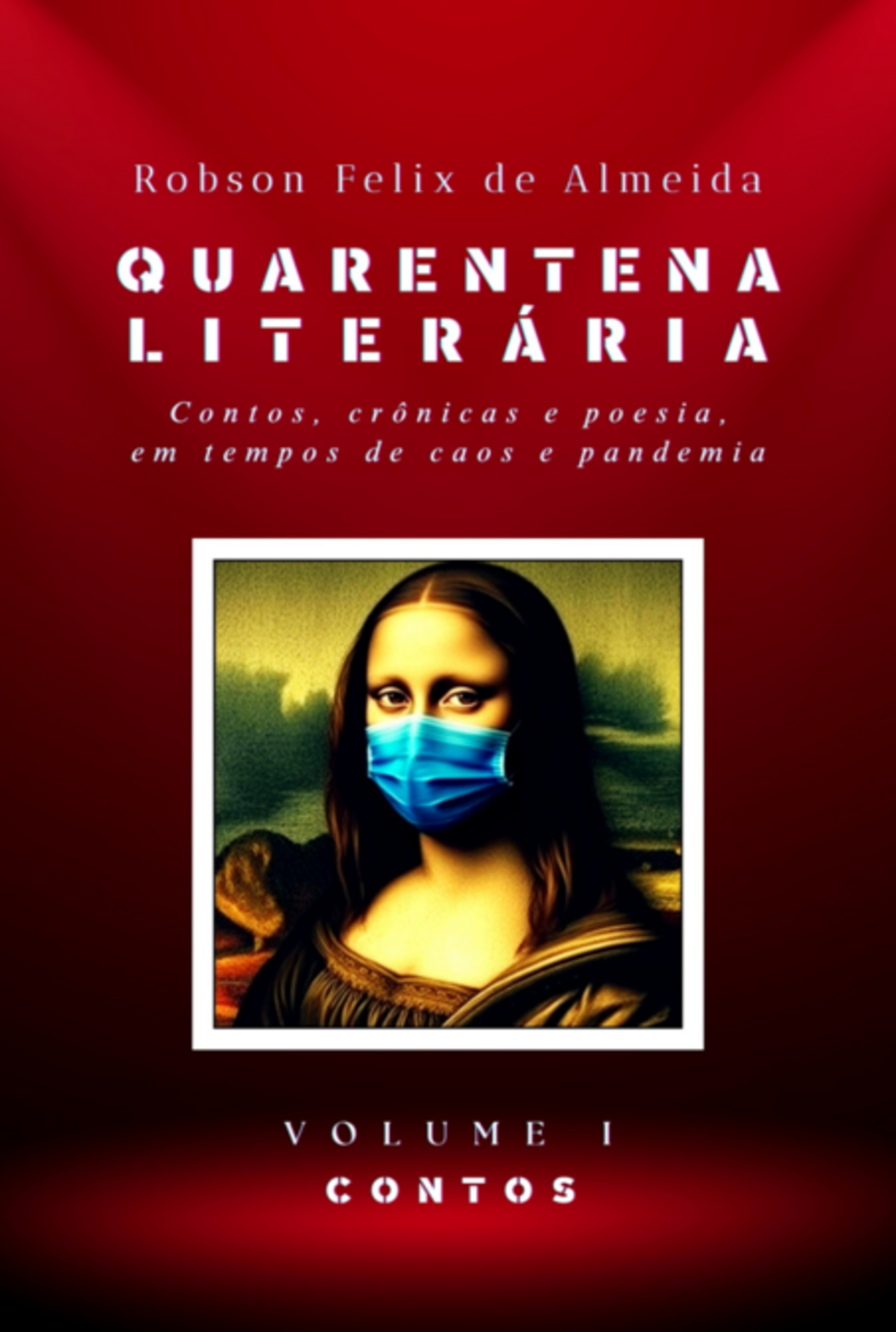 Quarentena Literária - Contos, Crônicas E Poesia, Em Tempos De Caos E Pandemia - Volume 1 - Contos