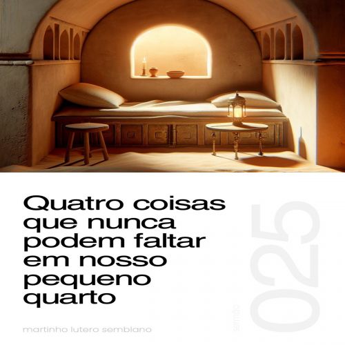 Quatro coisas que nunca podem faltar em nosso pequeno quarto - Sermão 025