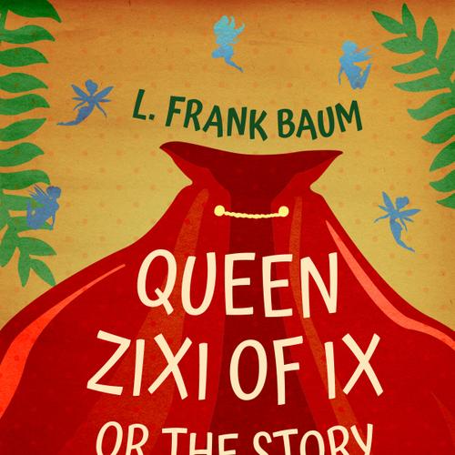 Queen Zixi of Ix or The Story or the Magic Cloak