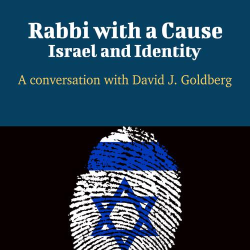 Rabbi with a Cause: Israel and Identity - A Conversation with David J. Goldberg