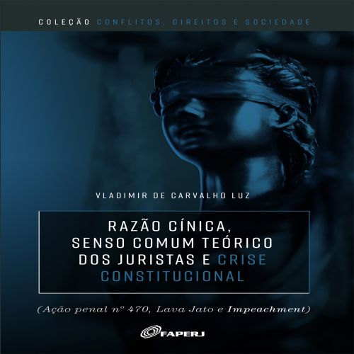 Razão cínica: senso comum teórico dos juristas e crise constitucional (ação penal nº 470, Lava Jato e Impeachment) 