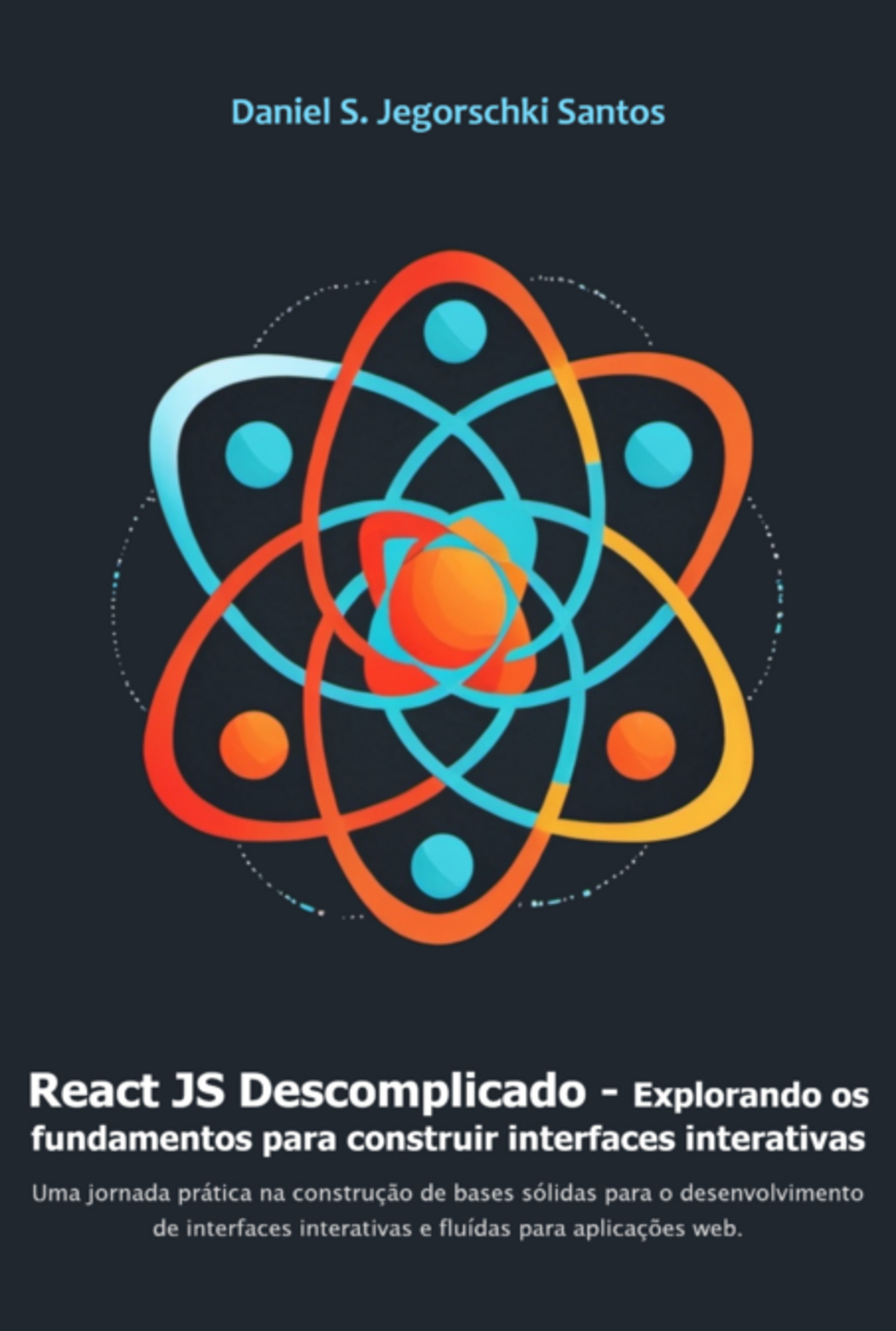 React Js Descomplicado - Explorando Os Fundamentos Para Construir Interfaces Interativas