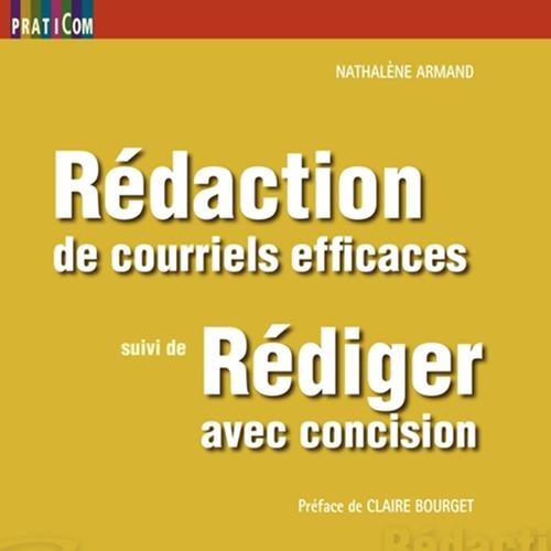 Rédaction de courriels efficaces, suivi de Rédiger avec concision