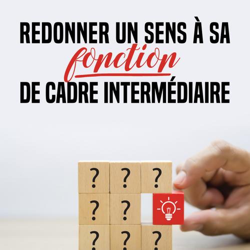 Redonner un sens à sa fonction de cadre intermédiaire