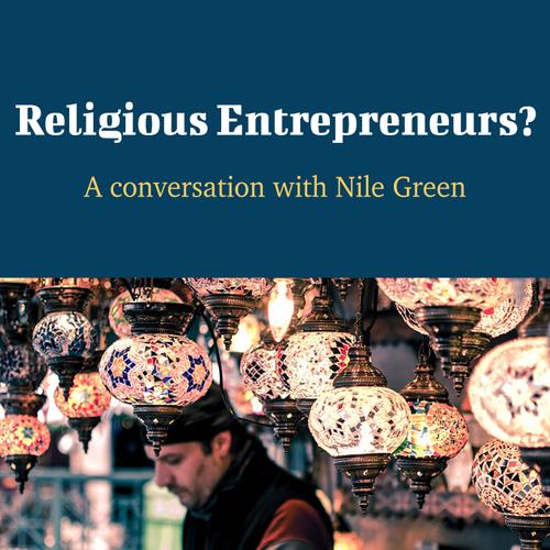 Religious Entrepreneurs? - A Conversation with Nile Green