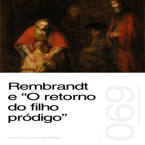 Rembrandt e O retorno do filho pródigo - Sermão 69