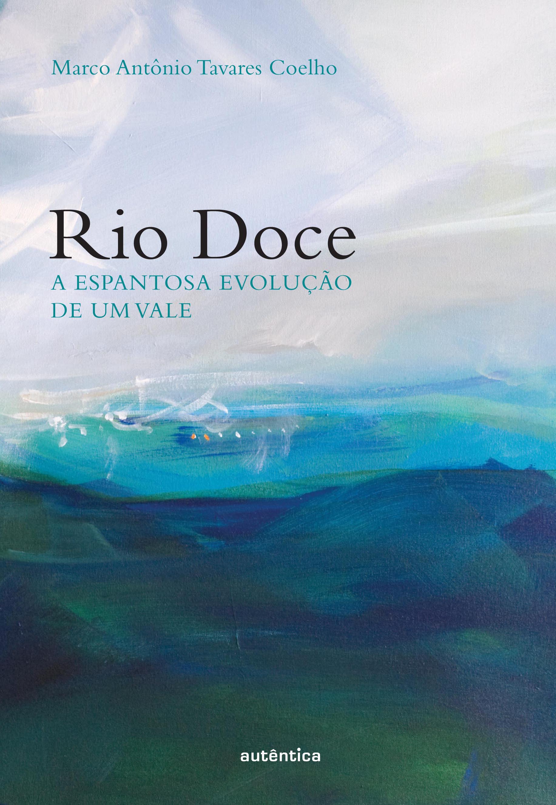 Rio Doce - A espantosa evolução de um vale