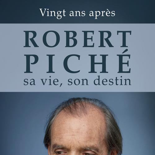 ROBERT PICHÉ ma vie, mon destin