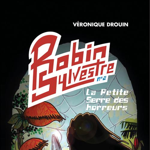 Robin Sylvestre 2 - La Petite Serre des horreurs