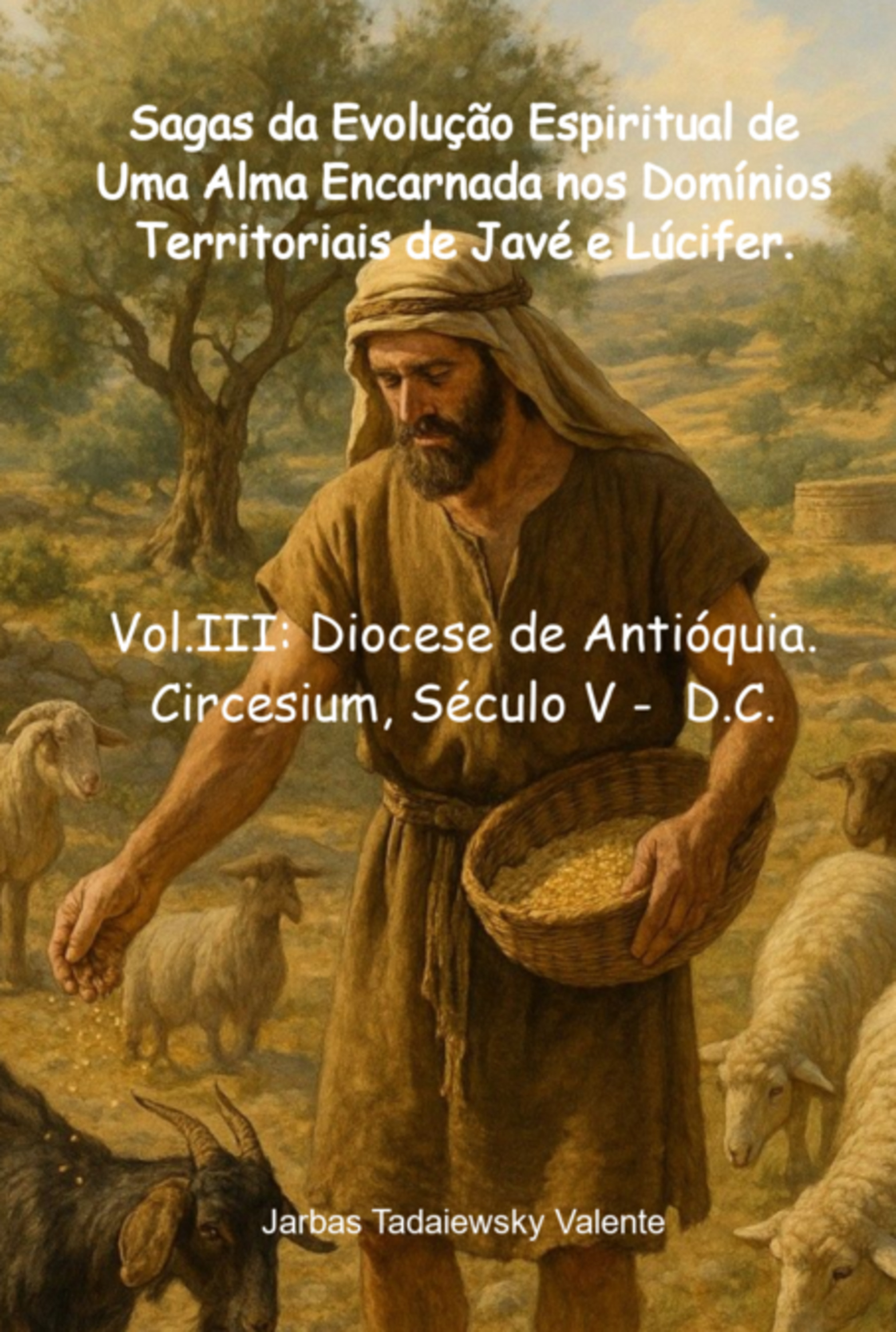 Sagas Da Evolução Espiritual De Uma Alma Encarnada Nos Domínios Territoriais De Javé E Lúcifer.