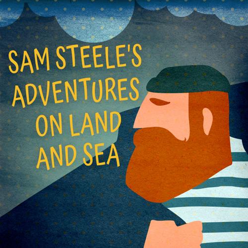 Sam Steele's Adventures on Land and Sea