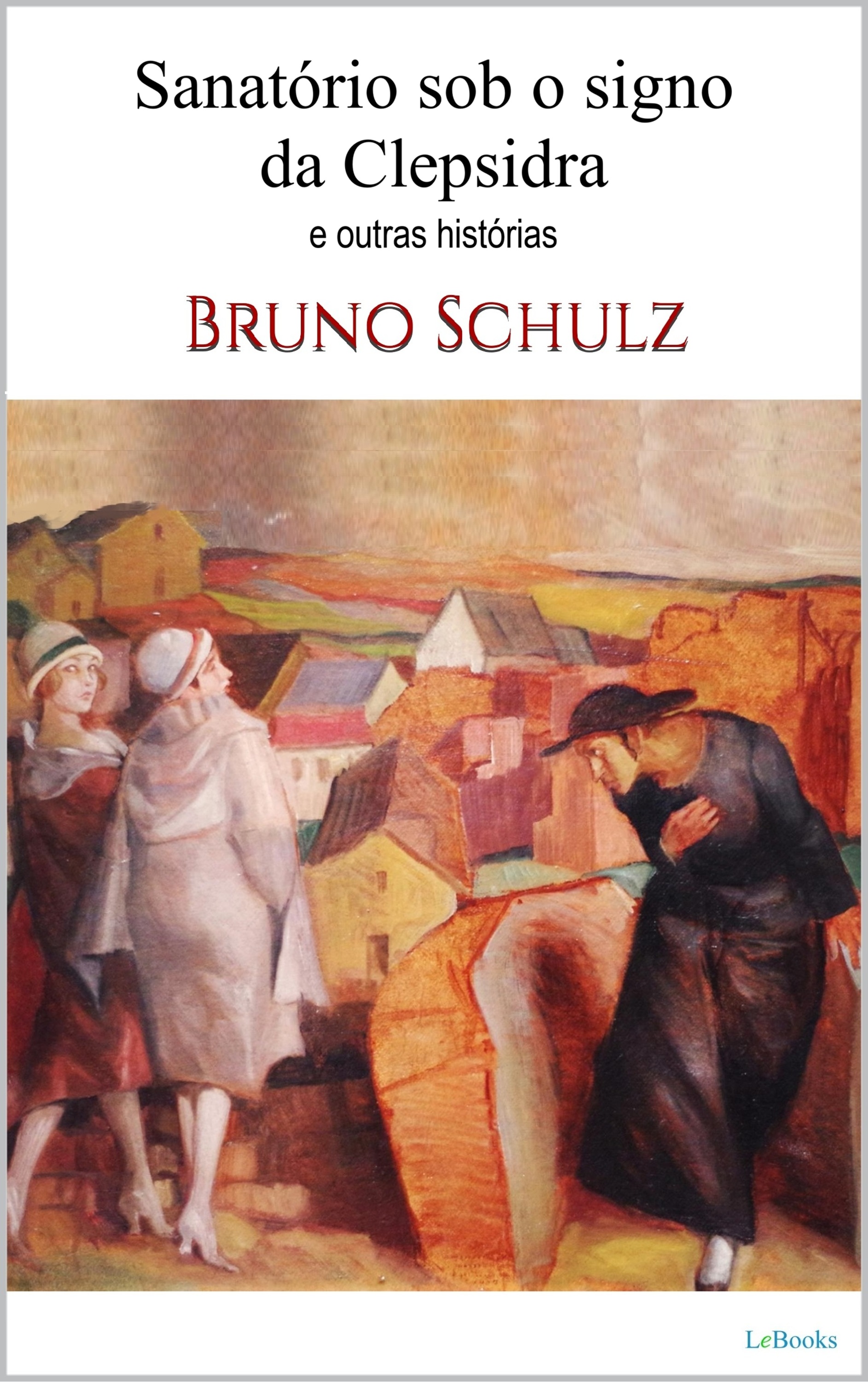 SANATÓRIO SOB O SIGNO DA CLEPSIDRA - Bruno Schulz