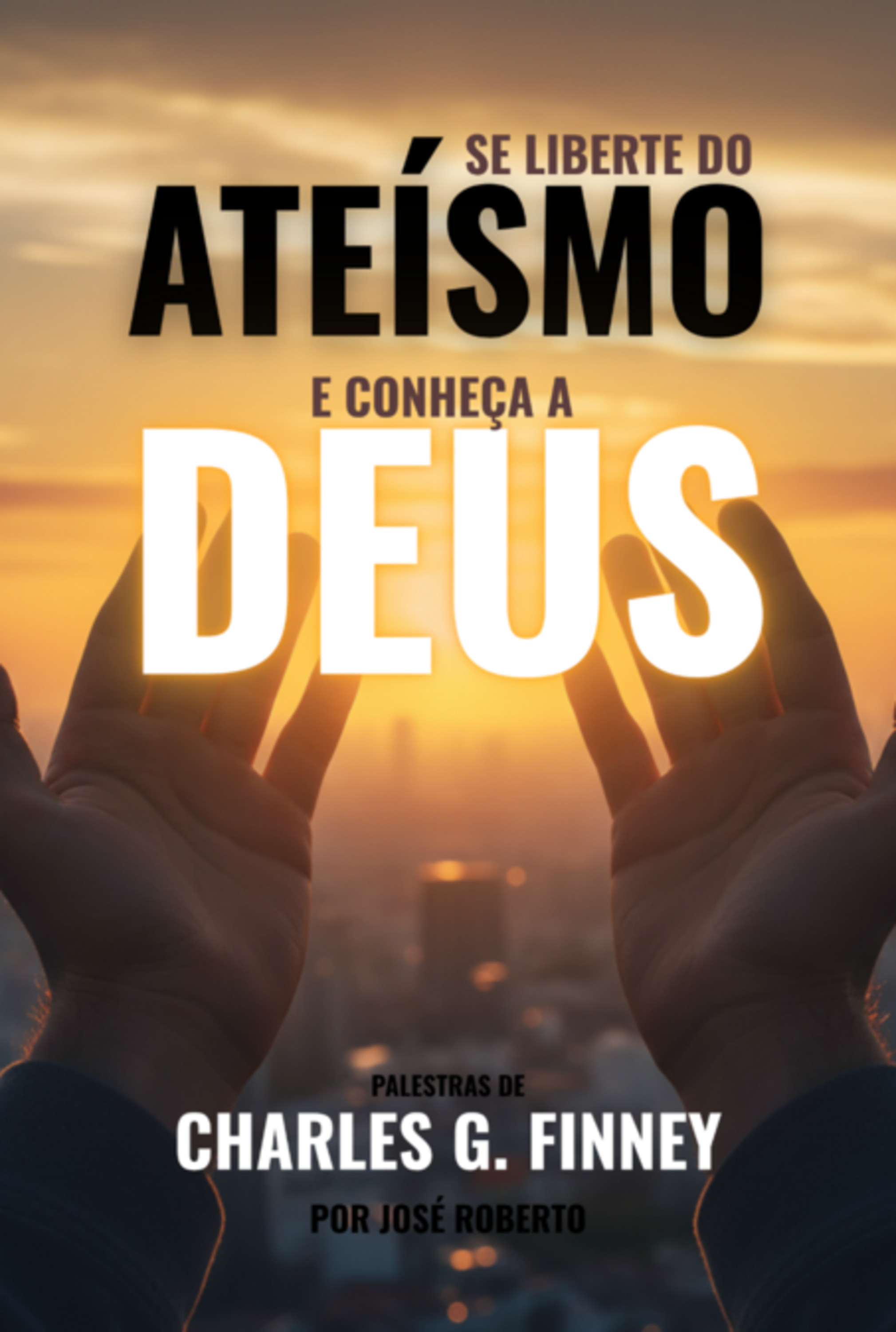 Se Liberte Do Ateísmo E Conheça A Deus