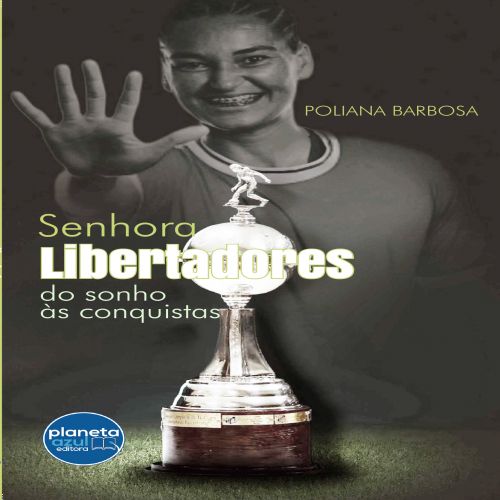 Senhora Libertadores - do sonho às conquistas