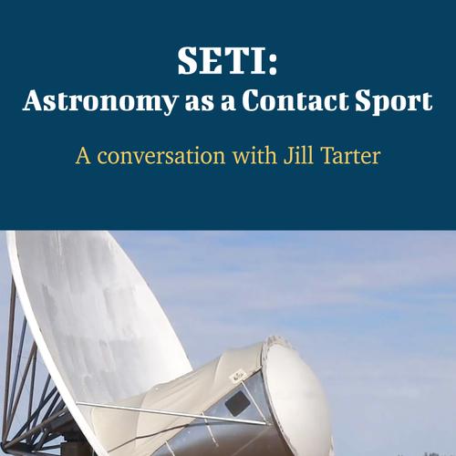 SETI: Astronomy as a Contact Sport - A Conversation with Jill Tarter