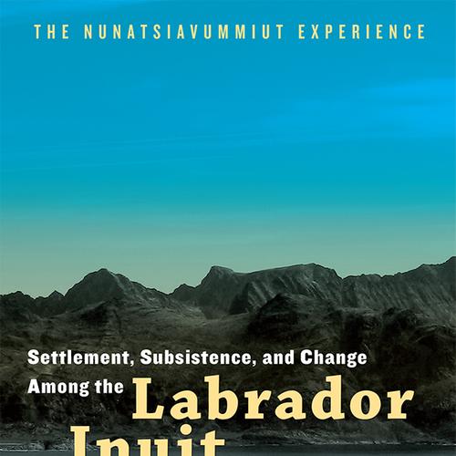 Settlement, Subsistence, and Change Among the Labrador Inuit