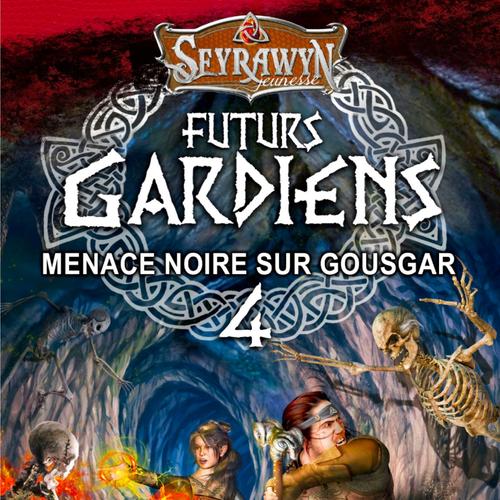 Seyrawyn Futurs Gardiens T.4 - Menace noire sur Gousgar