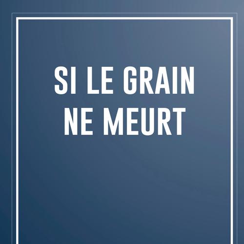 Si le grain ne meurt