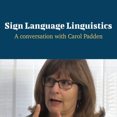 Sign Language Linguistics - A Conversation with Carol Padden