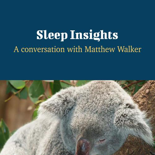 Sleep Insights - A Conversation with Matthew Walker