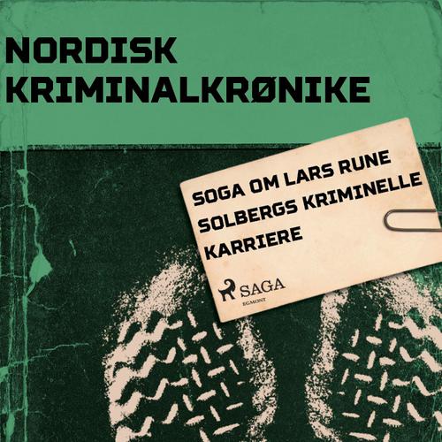 Soga om Lars Rune Solbergs kriminelle karriere